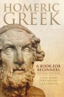 Homeric Greek: A Book for Beginners By Clyde Pharr, John Wright, Paula Debnar Cover Image
