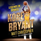 Kobe Bryant Lib/E: Legends in Sports By Matt Christopher, Cary Hite (Read by), Glenn Stout (Contribution by) Cover Image