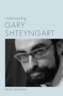 Understanding Gary Shteyngart (Understanding Contemporary American Literature) By Geoff Hamilton Cover Image