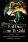 The Red Dragon Turns to Gold: Travels in China During the Fiftieth Anniversary of the People's Republic By Jr. Reames, Hal Cover Image