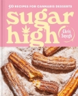 Sugar High: 50 Recipes for Cannabis Desserts By Chris Sayegh Cover Image