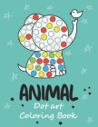 Dot Art Coloring Book: Fun with Colors and cute animals. Sweet Gift and full love For Kids. Do a dot page a day using Dot markers Cover Image