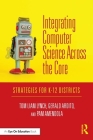 Integrating Computer Science Across the Core: Strategies for K-12 Districts By Tom Liam Lynch, Gerald Ardito, Pam Amendola Cover Image