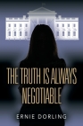 The Truth is Always Negotiable By Ernie Dorling Cover Image