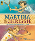 Martina and Chrissie: The Greatest Rivalry in the History of Sports By Phil Bildner, Brett Helquist (Illustrator) Cover Image