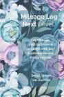 Next Level Mileage Log: Log Mileage, Good Bathrooms, Armored Cars, Vehicle Maintenance and Weird Things You See By Judy R. Stinson, Smart Grown Up Cover Image