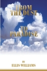 From the Dust to Paradise By Ellis Williams Cover Image