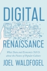 Digital Renaissance: What Data and Economics Tell Us about the Future of Popular Culture By Joel Waldfogel Cover Image
