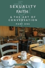 Sexuality, Faith & the Art of Conversation: Part One By Stephen David Elmes Cover Image