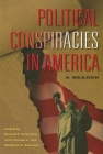 Political Conspiracies in America: A Reader By Donald T. Critchlow (Editor), John Korasick (Editor), Matthew C. Sherman (Editor) Cover Image