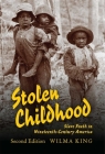 Stolen Childhood: Slave Youth in Nineteenth-Century America By Wilma King Cover Image