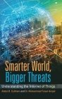 Smarter World, Bigger Threats: Understanding the Internet of Things By Abdul B. Subhani, Muhammad Faisal Amjad Cover Image