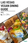 The Las Vegas Vegan Dining Guide 2021: Discover the best vegan food in the city By Diana Edelman Cover Image
