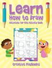 Learn How to Draw: Activities for Kids Activity Book By Creative Playbooks Cover Image