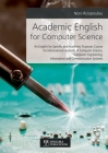 Academic English for Computer Science: An English for Specific and Academic Purposes Course for International students of Computer Science, Computer E Cover Image