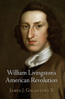 William Livingston's American Revolution (Haney Foundation) By James J. Gigantino II Cover Image