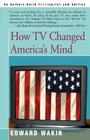 How TV Changed America's Mind By Edward Wakin Cover Image