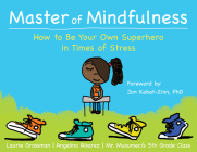 Master of Mindfulness: How to Be Your Own Superhero in Times of Stress By Laurie Grossman, Angelina Alvarez (Contribution by), Mr Musumeci's 5th Grade Class Cover Image