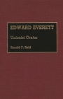 Edward Everett: Unionist Orator (Great American Orators) By Ronald F. Reid Cover Image
