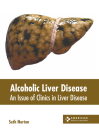 Alcoholic Liver Disease: An Issue of Clinics in Liver Disease Cover Image