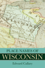Place Names of Wisconsin By Edward Callary Cover Image