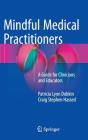 Mindful Medical Practitioners: A Guide for Clinicians and Educators Cover Image