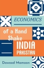 Economics of a Hand Shake: India Pakistan By Dawood Mamoon Cover Image