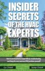 Insider Secrets Of The HVAC Experts: How to save hundreds in repair bills by troubleshooting and fixing the most common HVAC problems yourself! Cover Image
