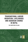 Transnational Labour Migration, Livelihoods and Agrarian Change in Nepal: The Remittance Village (Routledge-Wias Interdisciplinary Studies) Cover Image