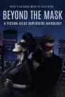 Beyond The Mask: A Fiction-Atlas Superhero Anthology By C. L. Cannon, Sarah Buhrman, K. Matt Cover Image