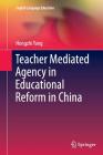 Teacher Mediated Agency in Educational Reform in China (English Language Education #3) By Hongzhi Yang Cover Image