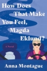 How Does That Make You Feel, Magda Eklund?: A Novel Cover Image