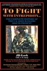 To Fight with Intrepidity: The Complete History of the U.S. Army Rangers 1622 to Present By J. D. Lock, Harold G. Moore (Foreword by) Cover Image