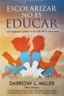 Escolarizar No Es Educar By Darrow Miller Cover Image