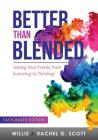 Better Than Blended: Taking Your Family from Surviving To Thriving! By Jr. Willie J. Scott, Rachel G. Scott Cover Image