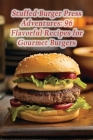 Stuffed Burger Press Adventures: 96 Flavorful Recipes for Gourmet Burgers By Nectar Of Gastronomy Feast Cover Image