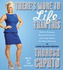 There's More to Life Than This: Healing Messages, Remarkable Stories, and Insight About The Other Side from the Long Island Medium By Theresa Caputo, Theresa Caputo (Read by) Cover Image