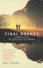 Final Rounds: A Father, A Son, The Golf Journey Of A Lifetime By James Dodson Cover Image