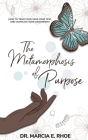The Metamorphosis of Purpose By Marcia E. Rhoe Cover Image