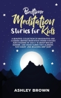 Bedtime Meditation Stories for Kids: A beautiful collection of Imaginative and Calming Bedtime Meditation Stories for Kids and Children of age 4-10 ab Cover Image