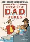 World's Greatest Dad Jokes: Clean & Corny Knee-Slappers for the Family Cover Image