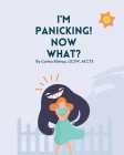 I'm Panicking! Now What? By Carisa Bishop Cover Image