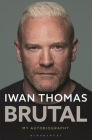 Brutal: My Autobiography By Iwan Thomas Cover Image