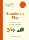 Sustainable Play: 60+ cardboard crafts and games for an earth-kind home By Sydney Piercey Cover Image
