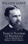 Talks to Teachers on Psychology and to Students on Some of Life's Ideals (Dover Books on Biology) By William James Cover Image