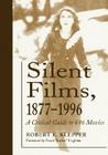Silent Films, 1877-1996: A Critical Guide to 646 Movies By Robert K. Klepper Cover Image