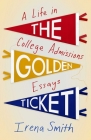 The Golden Ticket: A Life in College Admissions Essays Cover Image