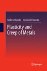 Plasticity and Creep of Metals By Andrew Rusinko, Konstantin Rusinko Cover Image