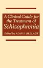 A Clinical Guide for the Treatment of Schizophrenia By Alan S. Bellack (Editor) Cover Image