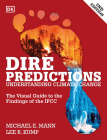 Dire Predictions: The Visual Guide to the Findings of the IPCC By Michael E. Mann, Lee R. Kump Cover Image
